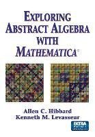 Exploring Abstract Algebra With Mathematica®