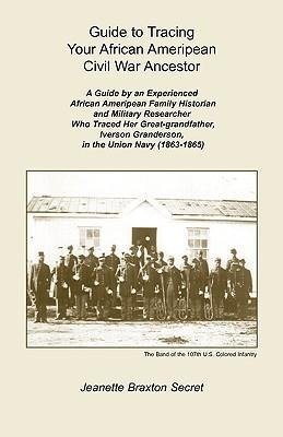 Guide to Tracing Your African Ameripean Civil War Ancestor