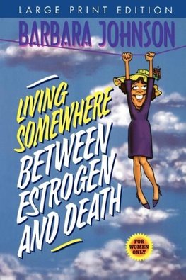 The Living Somewhere Between Estrogen and Death, Large Print