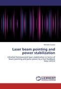 Laser beam pointing and power stabilization