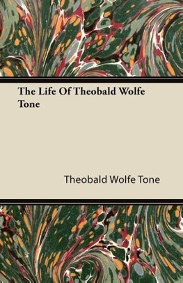 The Life Of Theobald Wolfe Tone