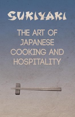 Sukiyaki - The Art of Japanese Cooking and Hospitality
