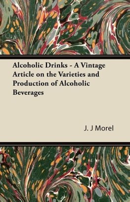 Alcoholic Drinks - A Vintage Article on the Varieties and Production of Alcoholic Beverages