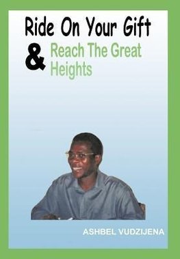 Ride On Your Gift & Reach The Great Heights