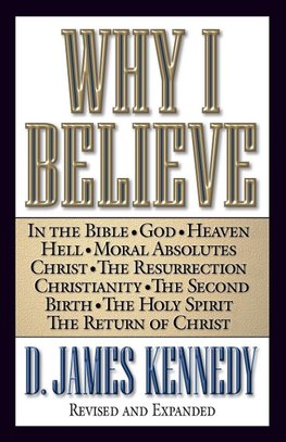 The Why I Believe (Rev and Expanded)