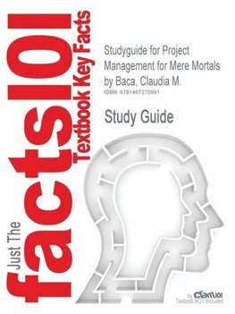 Studyguide for Project Management for Mere Mortals by Baca, Claudia M., ISBN 9780321423450