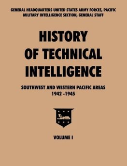 History of Technical Intelligence, Southwest and Western Pacific Areas, 1942-1945, Vol. I