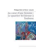Au coeur d'une histoire : Le quartier St-Etienne à Toulouse