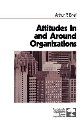 Attitudes in and Around Organizations