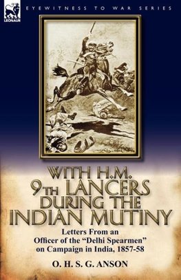 With H.M. 9th Lancers During the Indian Mutiny
