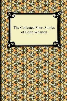 Wharton, E: Collected Short Stories of Edith Wharton