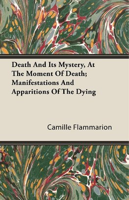 Death and its Mystery - At the Moment of Death - Manifestations and Apparitions of the Dying - Volume II