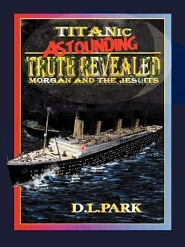 Titanic Astounding Truth Revealed