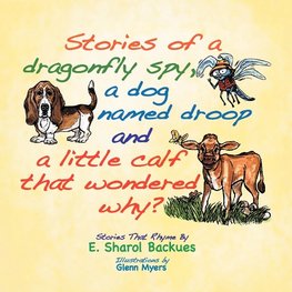 Stories of a dragonfly spy, a dog named droop and a little calf that wondered why?
