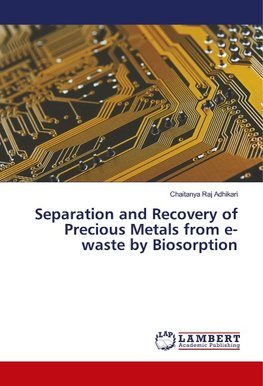 Separation and Recovery of Precious Metals from e-waste by Biosorption