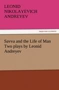 Savva and the Life of Man Two plays by Leonid Andreyev