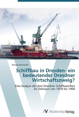 Schiffbau in Dresden- ein bedeutender Dresdner Wirtschaftszweig?