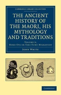 The Ancient History of the Maori, His Mythology and Traditions - Volume 3