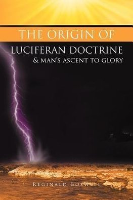 The Origin of Luciferan Doctrine & Man's Ascent to Glory