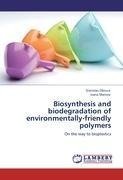 Biosynthesis and biodegradation of environmentally-friendly polymers