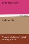 Andersonville - Volume 4 A Story of Rebel Military Prisons