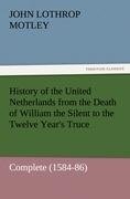 History of the United Netherlands from the Death of William the Silent to the Twelve Year's Truce - Complete (1584-86)