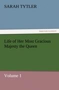 Life of Her Most Gracious Majesty the Queen - Volume 1