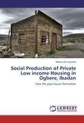 Social Production of Private Low income Housing in Ogbere, Ibadan