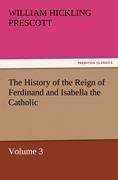 The History of the Reign of Ferdinand and Isabella the Catholic - Volume 3