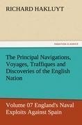 The Principal Navigations, Voyages, Traffiques and Discoveries of the English Nation - Volume 07 England's Naval Exploits Against Spain