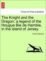 The Knight and the Dragon: a legend of the Hougue Bie de Hambie, in the island of Jersey.