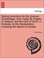 Sailing directions for the Grecian Archipelago, from Cape St. Angelo, in Greece; and the Gulf of Symi, in Anatolia, to the Dardanelles; including the Island of Candia.