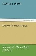 Diary of Samuel Pepys - Volume 21: March/April 1662-63