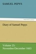 Diary of Samuel Pepys - Volume 25: November/December 1663