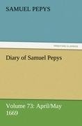 Diary of Samuel Pepys - Volume 73: April/May 1669