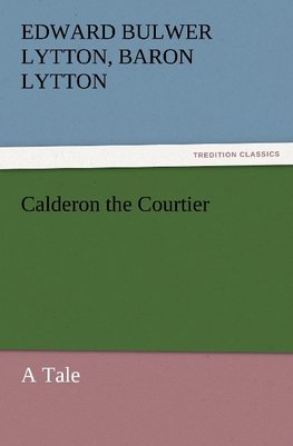 Calderon the Courtier, a Tale