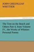 The Tent on the Beach and Others Part 4, from Volume IV., the Works of Whittier: Personal Poems