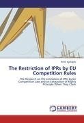 The Restriction of IPRs by EU Competition Rules