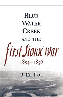 Blue Water Creek and the First Sioux War, 1854-1856