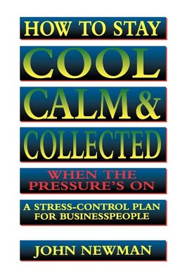 The How to Stay Cool, Calm and Collected When the Pressure's on