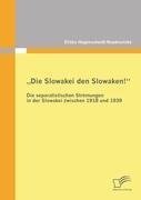 "Die Slowakei den Slowaken!" Die separatistischen Strömungen in der Slowakei zwischen 1918 und 1939