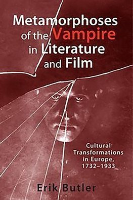 Metamorphoses of the Vampire in Literature and Film