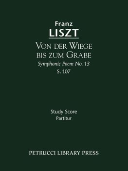Von der Wiege bis zum Grabe (Symphonic Poem No. 13), S. 107 - Study score