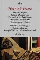 Der Fall Wagner. Götzen-Dämmerung. Der Antichrist. Ecce homo. Dionysos-Dithyramben. Nietzsche contra Wagner