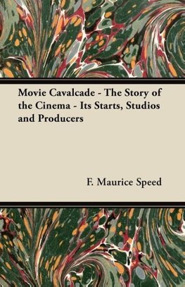 Movie Cavalcade - The Story of the Cinema - Its Starts, Studios and Producers