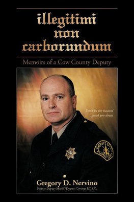 Illegitimi Non Carborundum