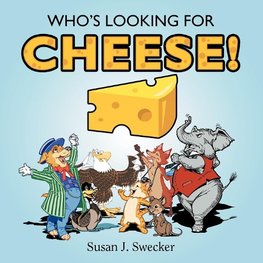 WHO'S LOOKING FOR CHEESE!