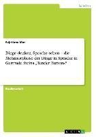 Dinge denken, Sprache sehen - die Metamorphose der Dinge in Sprache in Gertrude Steins "Tender Buttons"