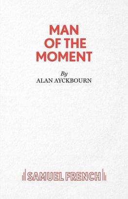 Man of the Moment - A Play