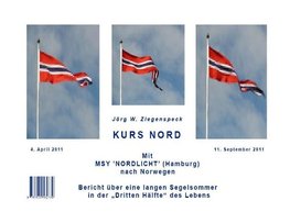 Kurs Nord. Mit MSY "NORDLICHT" (Hamburg) nach Norwegen und Tagebuchaufzeichnungen während des Norwegen-Törns mit MSY "Nordlicht (Hamburg)